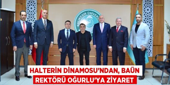 HALTERİN DİNAMOSU’NDAN, BAÜN REKTÖRÜ OĞURLU’YA ZİYARET