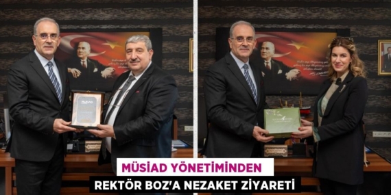 MÜSİAD YÖNETİMİNDEN   REKTÖR BOZ’A NEZAKET ZİYARETİ