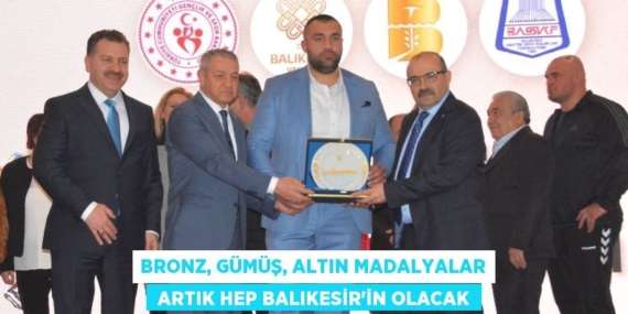BRONZ, GÜMÜŞ, ALTIN MADALYALAR  ARTIK HEP BALIKESİR’İN OLACAK