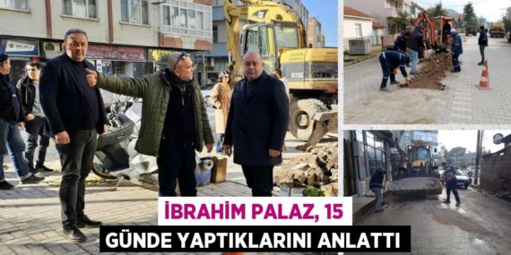 İBRAHİM PALAZ, 15 GÜNDE YAPTIKLARINI ANLATTI