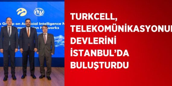 TURKCELL, TELEKOMÜNİKASYONUN DEVLERİNİ İSTANBUL’DA BULUŞTURDU
