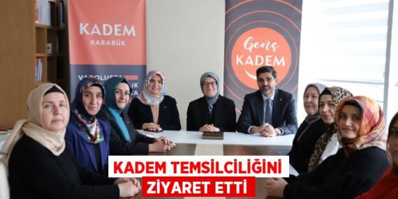 KADEM TEMSİLCİLİĞİNİ ZİYARET ETTİ