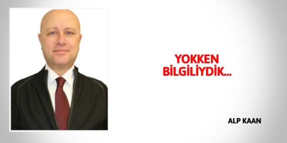 YOKKEN BİLGİLİYDİK…