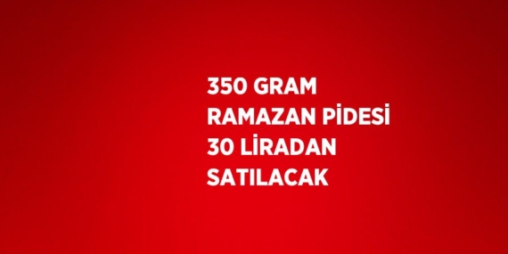 350 GRAM RAMAZAN PİDESİ 30 LİRADAN SATILACAK