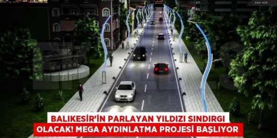 Balıkesir’in Parlayan Yıldızı Sındırgı Olacak! Mega Aydınlatma Projesi Başlıyor