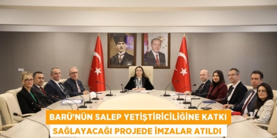BARÜ’NÜN SALEP YETİŞTİRİCİLİĞİNE KATKI SAĞLAYACAĞI PROJEDE İMZALAR ATILDI