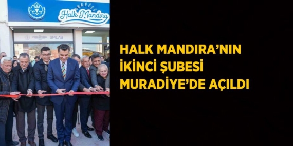 HALK MANDIRA’NIN İKİNCİ ŞUBESİ MURADİYE’DE AÇILDI