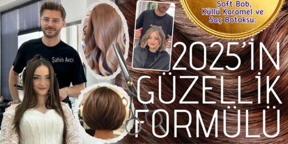 Soft Bob, Küllü Karamel ve Saç Botoksu:  2025’İN GÜZELLİK FORMÜLÜ