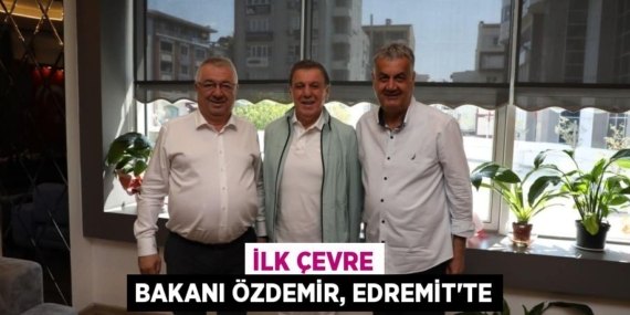 İLK ÇEVRE BAKANI ÖZDEMİR, EDREMİT’TE