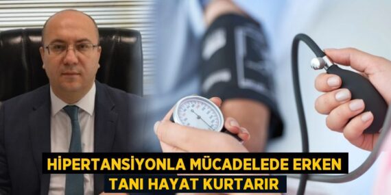 HİPERTANSİYONLA MÜCADELEDE ERKEN TANI HAYAT KURTARIR