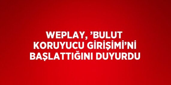 WEPLAY, ’BULUT KORUYUCU GİRİŞİMİ’Nİ BAŞLATTIĞINI DUYURDU