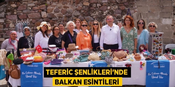 TEFERİC ŞENLİKLERİ’NDE BALKAN ESİNTİLERİ
