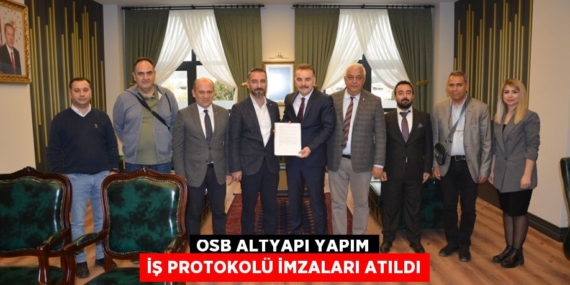 OSB ALTYAPI YAPIM İŞ PROTOKOLÜ İMZALARI ATILDI