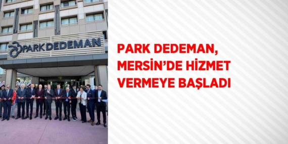 PARK DEDEMAN, MERSİN’DE HİZMET VERMEYE BAŞLADI