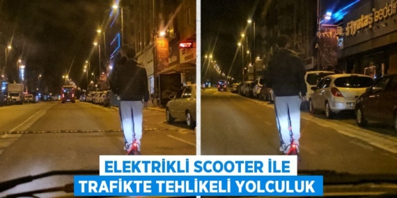 ELEKTRİKLİ SCOOTER İLE TRAFİKTE TEHLİKELİ YOLCULUK