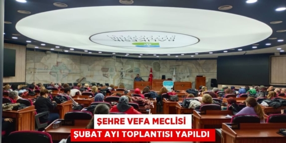ŞEHRE VEFA MECLİSİ ŞUBAT AYI TOPLANTISI YAPILDI
