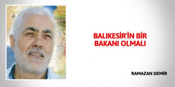 BALIKESİR’İN BİR BAKANI OLMALI