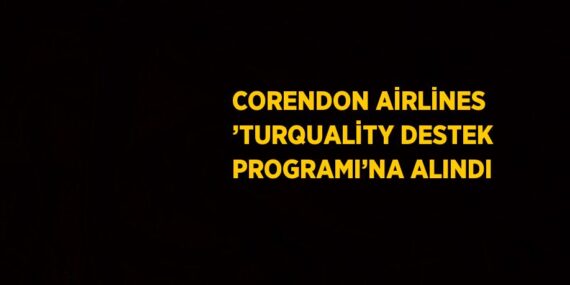 CORENDON AİRLİNES ’TURQUALİTY DESTEK PROGRAMI’NA ALINDI