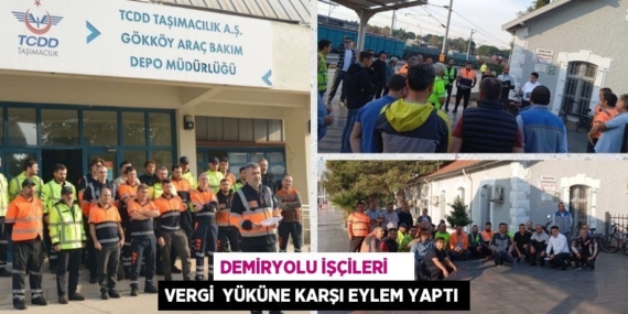 DEMİRYOLU İŞÇİLERİ     VERGİ  YÜKÜNE KARŞI EYLEM YAPTI
