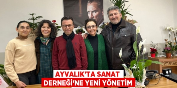 AYVALIK’TA SANAT DERNEĞİ’NE YENİ YÖNETİM