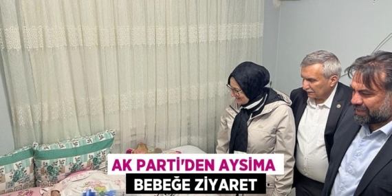 AK PARTİ’DEN AYSİMA  BEBEĞE ZİYARET