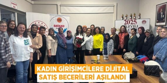 KADIN GİRİŞİMCİLERE DİJİTAL SATIŞ BECERİLERİ AŞILANDI