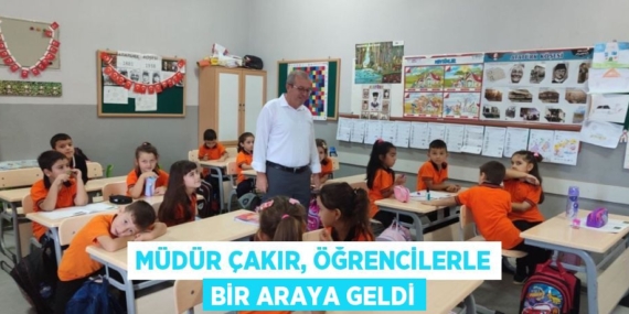 MÜDÜR ÇAKIR, ÖĞRENCİLERLE BİR ARAYA GELDİ