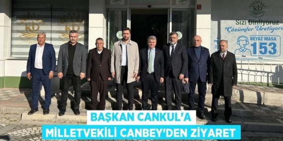 BAŞKAN CANKUL’A MİLLETVEKİLİ CANBEY’DEN ZİYARET