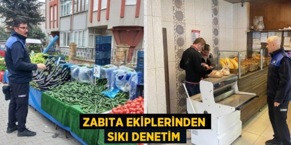 ZABITA EKİPLERİNDEN SIKI DENETİM