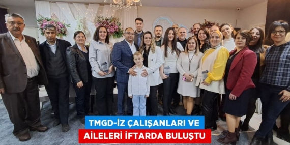 TMGD-İZ ÇALIŞANLARI VE  AİLELERİ İFTARDA BULUŞTU