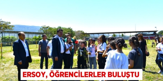 ERSOY, ÖĞRENCİLERLER BULUŞTU