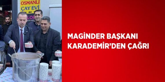 MAGİNDER BAŞKANI KARADEMİR’DEN ÇAĞRI