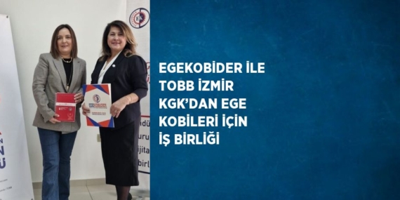 EGEKOBİDER İLE TOBB İZMİR KGK’DAN EGE KOBİLERİ İÇİN İŞ BİRLİĞİ