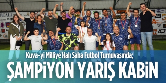 Kuva-yi Milliye Halı Saha Futbol Turnuvasında;  ŞAMPİYON YARIŞ KABİN