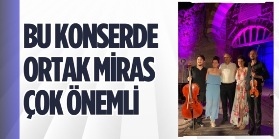 BU KONSERDE ORTAK MİRAS ÇOK ÖNEMLİ