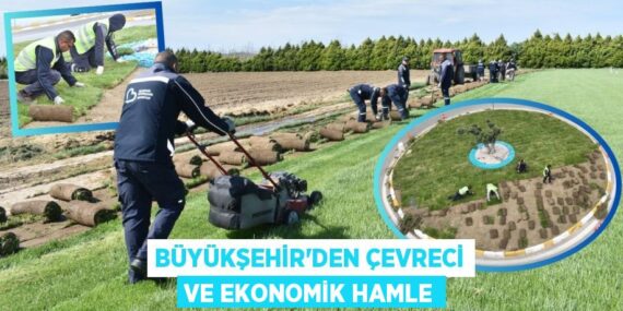 BÜYÜKŞEHİR’DEN ÇEVRECİ VE EKONOMİK HAMLE