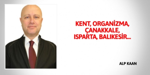 KENT, ORGANİZMA, ÇANAKKALE, ISPARTA, BALIKESİR…