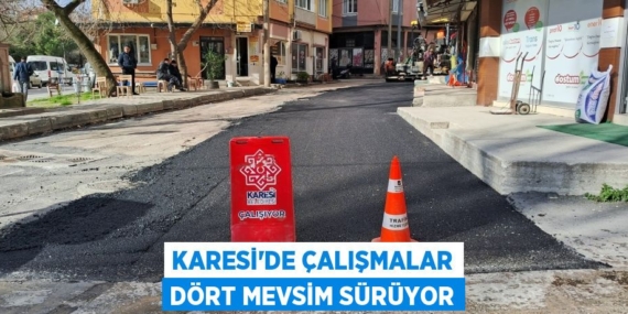 KARESİ’DE ÇALIŞMALAR DÖRT MEVSİM SÜRÜYOR