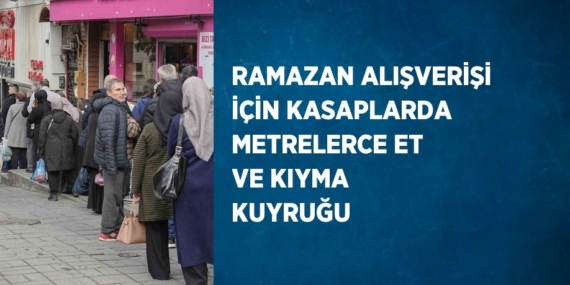RAMAZAN ALIŞVERİŞİ İÇİN KASAPLARDA METRELERCE ET VE KIYMA KUYRUĞU