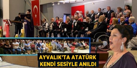 AYVALIK’TA ATATÜRK KENDİ SESİYLE ANILDI