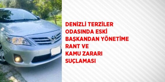 DENİZLİ TERZİLER ODASINDA ESKİ BAŞKANDAN YÖNETİME RANT VE KAMU ZARARI SUÇLAMASI