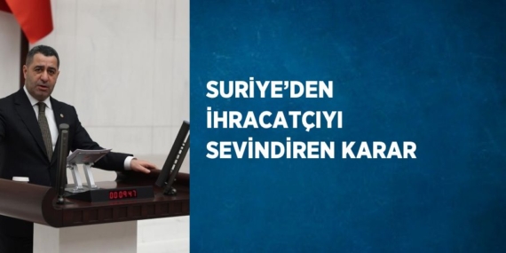 SURİYE’DEN İHRACATÇIYI SEVİNDİREN KARAR