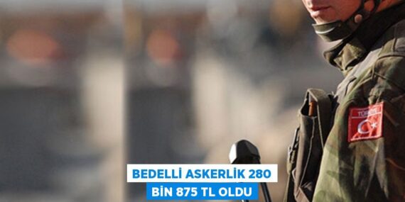 BEDELLİ ASKERLİK 280 BİN 875 TL OLDU