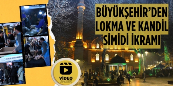 BÜYÜKŞEHİR’DEN LOKMA VE KANDİL SİMİDİ İKRAMI