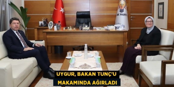 UYGUR, BAKAN TUNÇ’U   MAKAMINDA AĞIRLADI