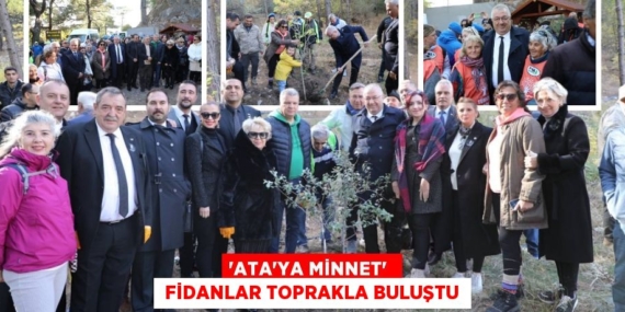 “ATA’YA MİNNET”   FİDANLAR TOPRAKLA BULUŞTU