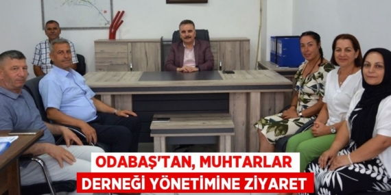 ODABAŞ’TAN, MUHTARLAR DERNEĞİ YÖNETİMİNE ZİYARET