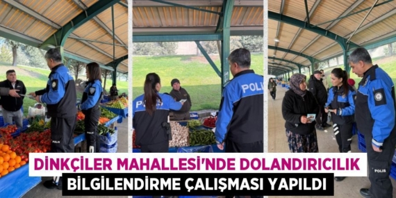 DİNKÇİLER MAHALLESİ’NDE DOLANDIRICILIK BİLGİLENDİRME ÇALIŞMASI YAPILDI