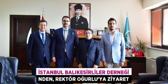 İSTANBUL BALIKESİRLİLER DERNEĞİ NDEN, REKTÖR OĞURLU’YA ZİYARET