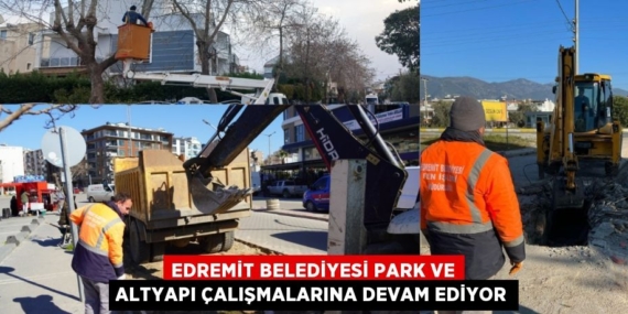 EDREMİT BELEDİYESİ PARK VE ALTYAPI ÇALIŞMALARINA DEVAM EDİYOR